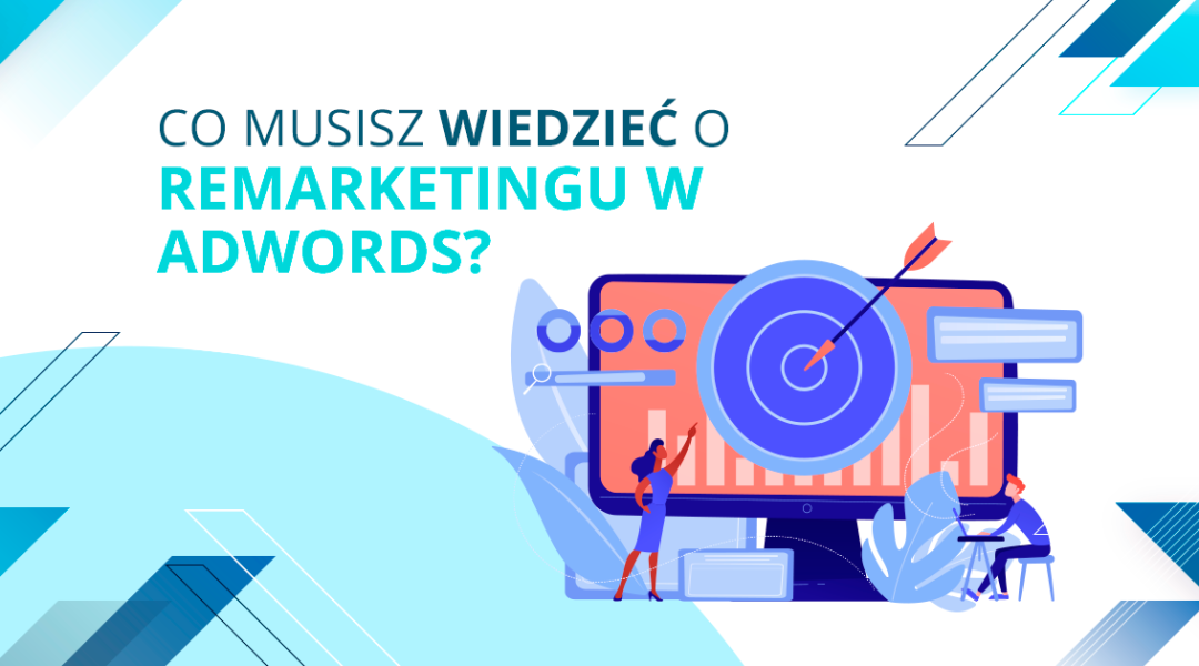 Co musisz wiedzieć o remarketingu w AdWords?