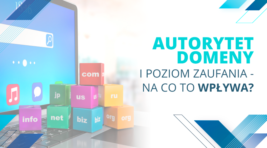 Autorytet domeny i poziom zaufania - na co wpływają?