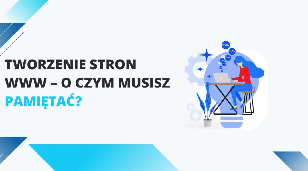 Tworzenie stron www – o czym musisz pamiętać?